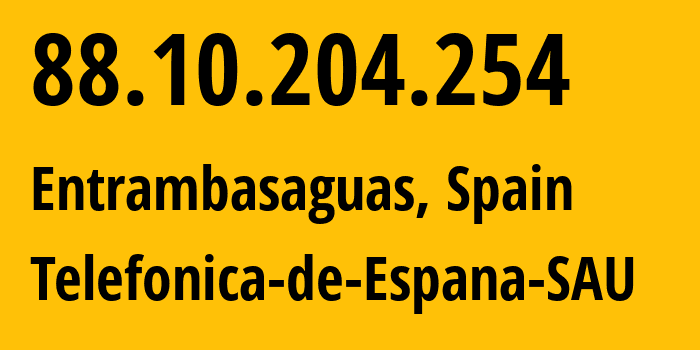 IP address 88.10.204.254 (Entrambasaguas, Cantabria, Spain) get location, coordinates on map, ISP provider AS3352 Telefonica-de-Espana-SAU // who is provider of ip address 88.10.204.254, whose IP address