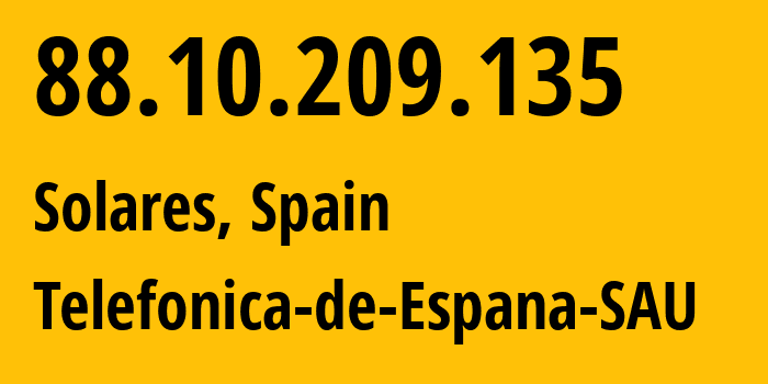 IP address 88.10.209.135 (Solares, Cantabria, Spain) get location, coordinates on map, ISP provider AS3352 Telefonica-de-Espana-SAU // who is provider of ip address 88.10.209.135, whose IP address