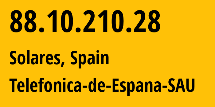 IP address 88.10.210.28 (Solares, Cantabria, Spain) get location, coordinates on map, ISP provider AS3352 Telefonica-de-Espana-SAU // who is provider of ip address 88.10.210.28, whose IP address