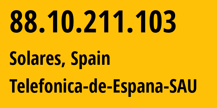 IP address 88.10.211.103 (Solares, Cantabria, Spain) get location, coordinates on map, ISP provider AS3352 Telefonica-de-Espana-SAU // who is provider of ip address 88.10.211.103, whose IP address