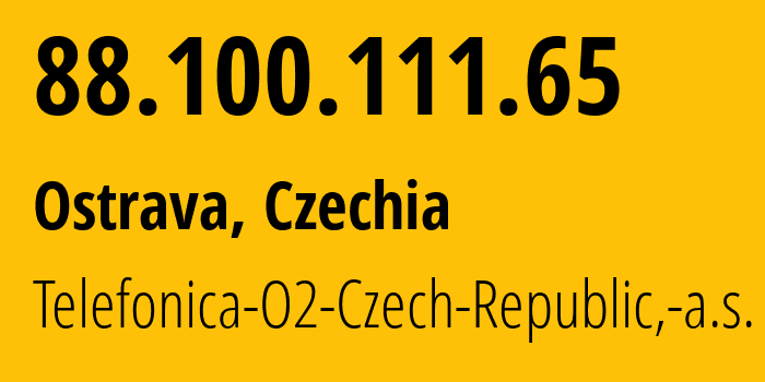 IP address 88.100.111.65 (Ostrava, Moravskoslezský kraj, Czechia) get location, coordinates on map, ISP provider AS5610 Telefonica-O2-Czech-Republic,-a.s. // who is provider of ip address 88.100.111.65, whose IP address