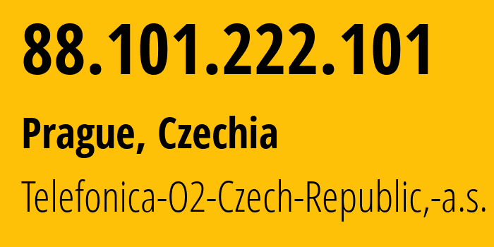 IP address 88.101.222.101 (Prague, Prague, Czechia) get location, coordinates on map, ISP provider AS5610 Telefonica-O2-Czech-Republic,-a.s. // who is provider of ip address 88.101.222.101, whose IP address