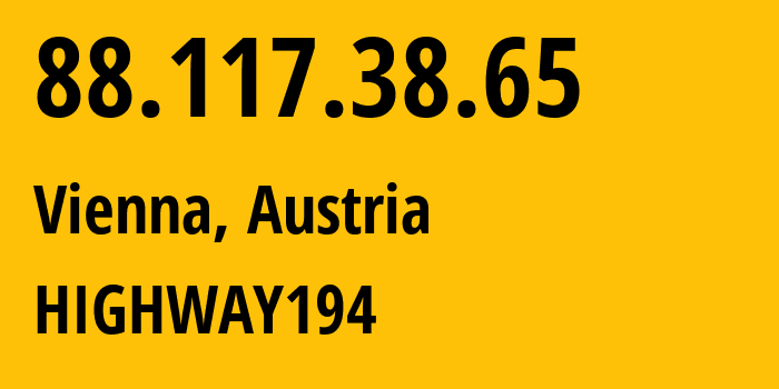 IP address 88.117.38.65 (Vienna, Vienna, Austria) get location, coordinates on map, ISP provider AS8447 HIGHWAY194 // who is provider of ip address 88.117.38.65, whose IP address