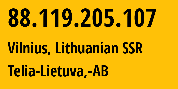 IP-адрес 88.119.205.107 (Вильнюс, Вильнюсский уезд, Литовская ССР) определить местоположение, координаты на карте, ISP провайдер AS8764 Telia-Lietuva,-AB // кто провайдер айпи-адреса 88.119.205.107