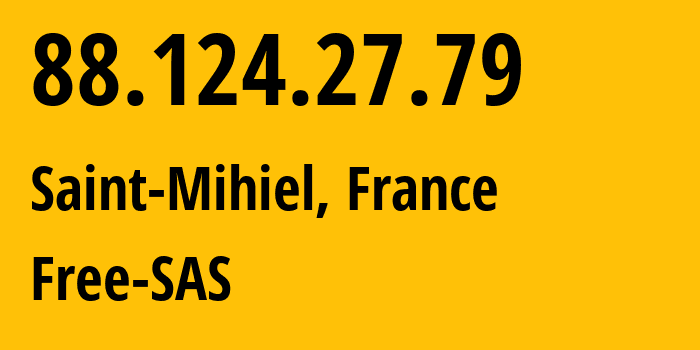 IP address 88.124.27.79 (Saint-Mihiel, Grand Est, France) get location, coordinates on map, ISP provider AS12322 Free-SAS // who is provider of ip address 88.124.27.79, whose IP address