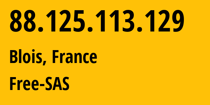 IP-адрес 88.125.113.129 (Блуа, Центр — Долина Луары, Франция) определить местоположение, координаты на карте, ISP провайдер AS12322 Free-SAS // кто провайдер айпи-адреса 88.125.113.129