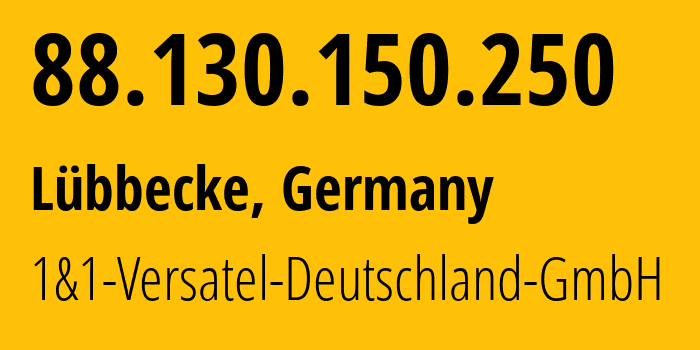 IP address 88.130.150.250 (Lübbecke, North Rhine-Westphalia, Germany) get location, coordinates on map, ISP provider AS8881 1&1-Versatel-Deutschland-GmbH // who is provider of ip address 88.130.150.250, whose IP address