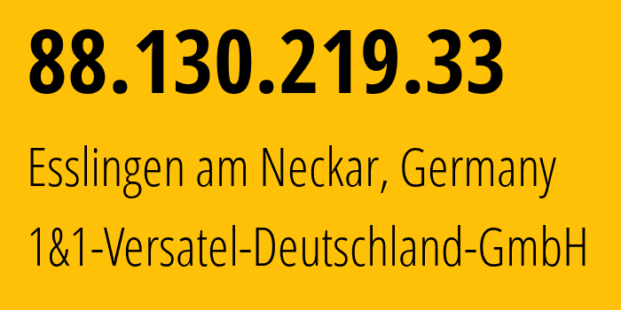 IP address 88.130.219.33 (Esslingen am Neckar, Baden-Wurttemberg, Germany) get location, coordinates on map, ISP provider AS8881 1&1-Versatel-Deutschland-GmbH // who is provider of ip address 88.130.219.33, whose IP address