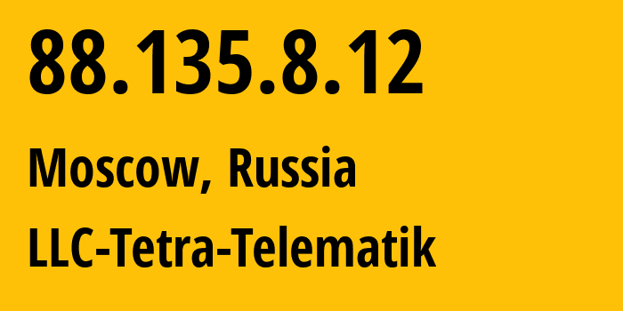 IP address 88.135.8.12 (Moscow, Moscow, Russia) get location, coordinates on map, ISP provider AS35129 LLC-Tetra-Telematik // who is provider of ip address 88.135.8.12, whose IP address