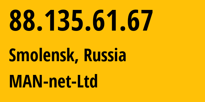 IP address 88.135.61.67 (Smolensk, Smolensk Oblast, Russia) get location, coordinates on map, ISP provider AS47118 MAN-net-Ltd // who is provider of ip address 88.135.61.67, whose IP address