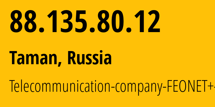 IP-адрес 88.135.80.12 (Тамань, Краснодарский край, Россия) определить местоположение, координаты на карте, ISP провайдер AS12403 Telecommunication-company-FEONET+-LLC // кто провайдер айпи-адреса 88.135.80.12