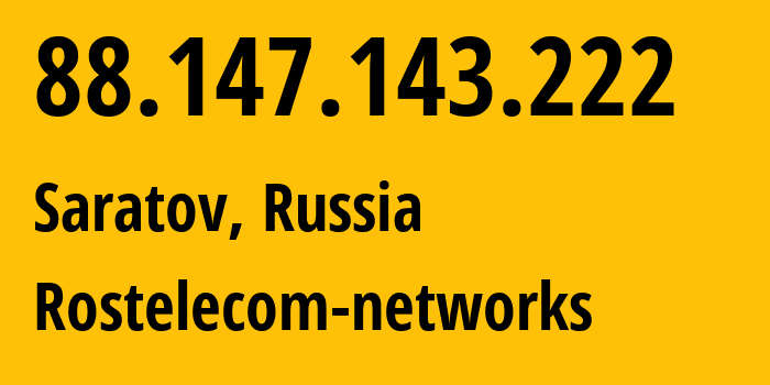 IP-адрес 88.147.143.222 (Саратов, Саратовская Область, Россия) определить местоположение, координаты на карте, ISP провайдер AS12389 Rostelecom-networks // кто провайдер айпи-адреса 88.147.143.222