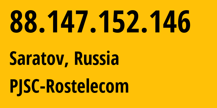 IP address 88.147.152.146 (Saratov, Saratov Oblast, Russia) get location, coordinates on map, ISP provider AS12389 PJSC-Rostelecom // who is provider of ip address 88.147.152.146, whose IP address