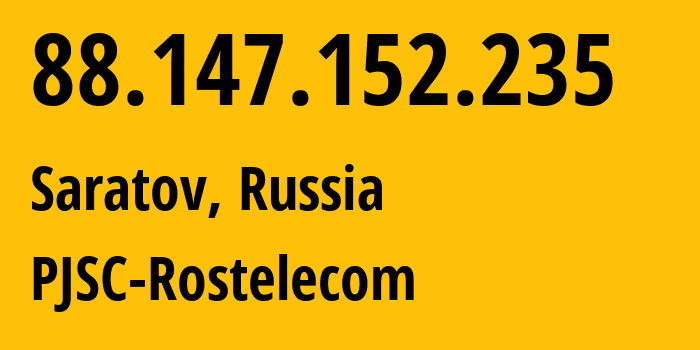 IP address 88.147.152.235 (Saratov, Saratov Oblast, Russia) get location, coordinates on map, ISP provider AS12389 PJSC-Rostelecom // who is provider of ip address 88.147.152.235, whose IP address