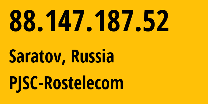 IP address 88.147.187.52 (Saratov, Saratov Oblast, Russia) get location, coordinates on map, ISP provider AS12389 PJSC-Rostelecom // who is provider of ip address 88.147.187.52, whose IP address