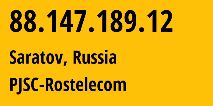 IP-адрес 88.147.189.12 (Саратов, Саратовская Область, Россия) определить местоположение, координаты на карте, ISP провайдер AS12389 PJSC-Rostelecom // кто провайдер айпи-адреса 88.147.189.12