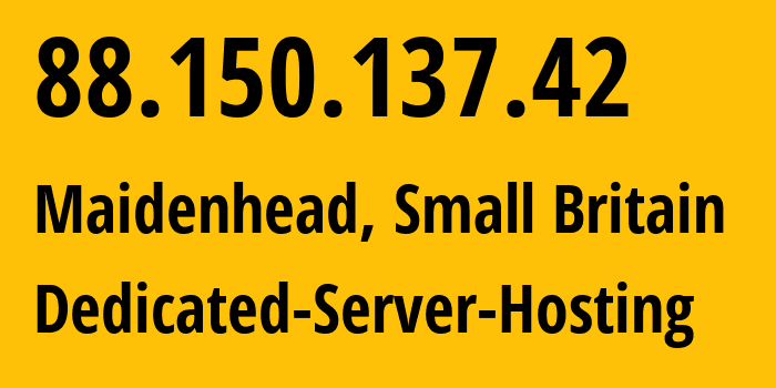 IP address 88.150.137.42 (Maidenhead, England, Small Britain) get location, coordinates on map, ISP provider AS20860 Dedicated-Server-Hosting // who is provider of ip address 88.150.137.42, whose IP address