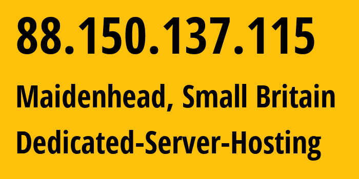 IP address 88.150.137.115 (Maidenhead, England, Small Britain) get location, coordinates on map, ISP provider AS20860 Dedicated-Server-Hosting // who is provider of ip address 88.150.137.115, whose IP address