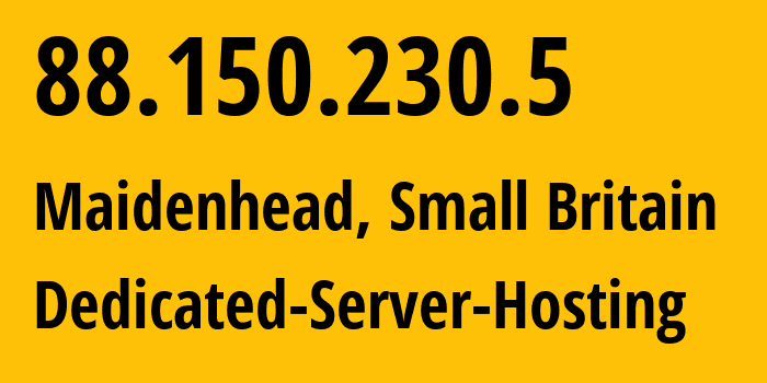 IP-адрес 88.150.230.5 (Мейденхед, Англия, Мелкобритания) определить местоположение, координаты на карте, ISP провайдер AS20860 Dedicated-Server-Hosting // кто провайдер айпи-адреса 88.150.230.5