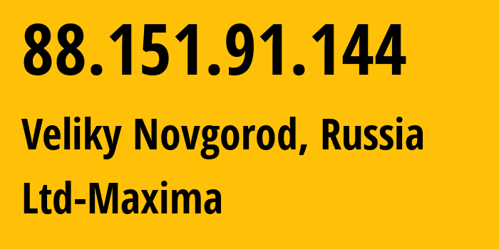 IP-адрес 88.151.91.144 (Великий Новгород, Новгородская Область, Россия) определить местоположение, координаты на карте, ISP провайдер AS39578 Ltd-Maxima // кто провайдер айпи-адреса 88.151.91.144