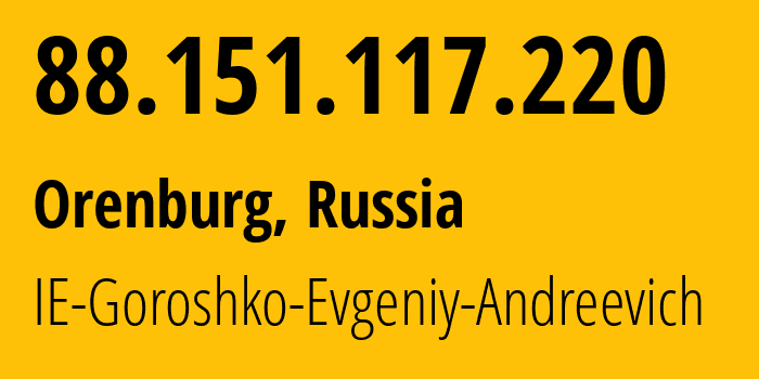 IP-адрес 88.151.117.220 (Оренбург, Оренбургская Область, Россия) определить местоположение, координаты на карте, ISP провайдер AS50284 IE-Goroshko-Evgeniy-Andreevich // кто провайдер айпи-адреса 88.151.117.220