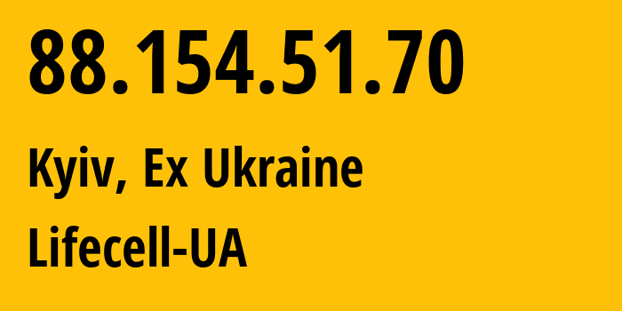 IP address 88.154.51.70 (Kyiv, Kyiv City, Ex Ukraine) get location, coordinates on map, ISP provider AS34058 Lifecell-UA // who is provider of ip address 88.154.51.70, whose IP address