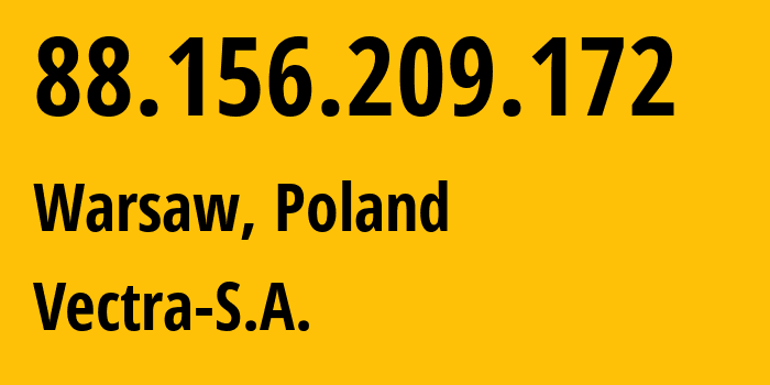 IP-адрес 88.156.209.172 (Варшава, Мазовецкое воеводство, Польша) определить местоположение, координаты на карте, ISP провайдер AS29314 Vectra-S.A. // кто провайдер айпи-адреса 88.156.209.172