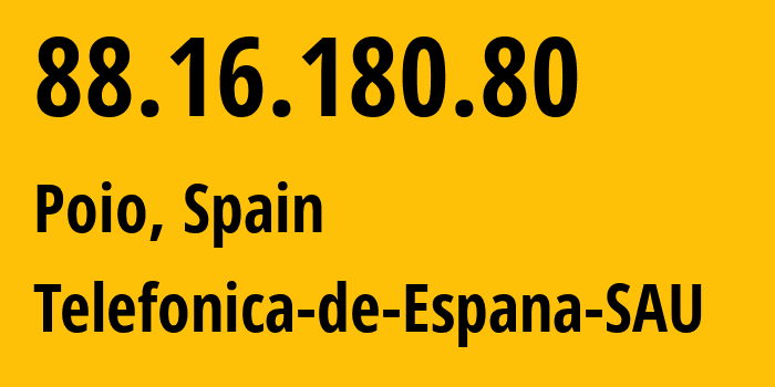 IP address 88.16.180.80 (Poio, Galicia, Spain) get location, coordinates on map, ISP provider AS3352 Telefonica-de-Espana-SAU // who is provider of ip address 88.16.180.80, whose IP address