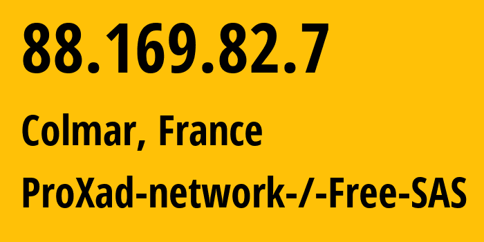 IP address 88.169.82.7 (Colmar, Grand Est, France) get location, coordinates on map, ISP provider AS12322 ProXad-network-/-Free-SAS // who is provider of ip address 88.169.82.7, whose IP address