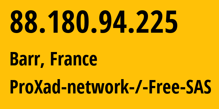 IP address 88.180.94.225 (Barr, Grand Est, France) get location, coordinates on map, ISP provider AS12322 ProXad-network-/-Free-SAS // who is provider of ip address 88.180.94.225, whose IP address