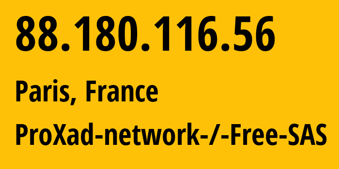 IP address 88.180.116.56 (Paris, Île-de-France, France) get location, coordinates on map, ISP provider AS12322 ProXad-network-/-Free-SAS // who is provider of ip address 88.180.116.56, whose IP address