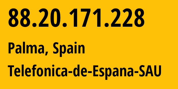 IP-адрес 88.20.171.228 (Пальма, Балеарские Острова, Испания) определить местоположение, координаты на карте, ISP провайдер AS3352 Telefonica-de-Espana-SAU // кто провайдер айпи-адреса 88.20.171.228