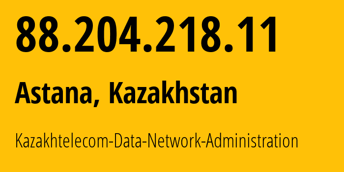 IP-адрес 88.204.218.11 (Астана, Город Астана, Казахстан) определить местоположение, координаты на карте, ISP провайдер AS9198 Kazakhtelecom-Data-Network-Administration // кто провайдер айпи-адреса 88.204.218.11