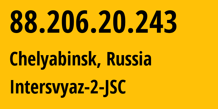 IP-адрес 88.206.20.243 (Челябинск, Челябинская, Россия) определить местоположение, координаты на карте, ISP провайдер AS8369 Intersvyaz-2-JSC // кто провайдер айпи-адреса 88.206.20.243