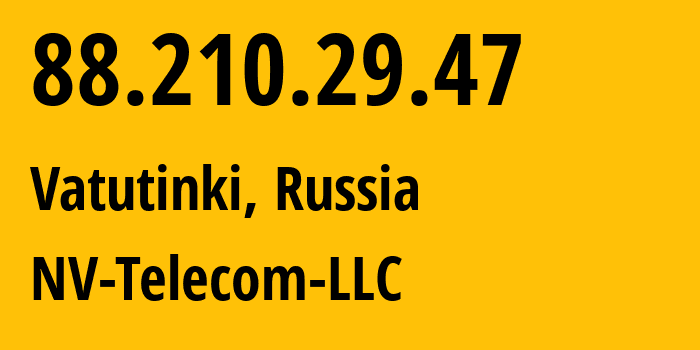 IP address 88.210.29.47 (Vatutinki, Moscow, Russia) get location, coordinates on map, ISP provider AS205784 NV-Telecom-LLC // who is provider of ip address 88.210.29.47, whose IP address