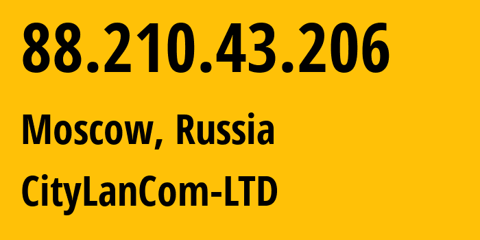 IP-адрес 88.210.43.206 (Москва, Москва, Россия) определить местоположение, координаты на карте, ISP провайдер AS25308 CityLanCom-LTD // кто провайдер айпи-адреса 88.210.43.206