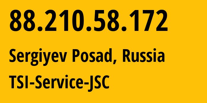 IP-адрес 88.210.58.172 (Сергиев Посад, Московская область, Россия) определить местоположение, координаты на карте, ISP провайдер AS34139 TSI-Service-JSC // кто провайдер айпи-адреса 88.210.58.172