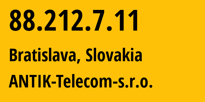 IP address 88.212.7.11 (Bratislava, Bratislava Region, Slovakia) get location, coordinates on map, ISP provider AS42841 ANTIK-Telecom-s.r.o. // who is provider of ip address 88.212.7.11, whose IP address