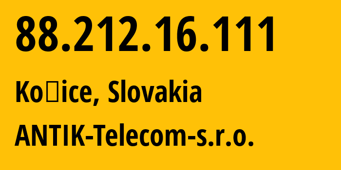 IP address 88.212.16.111 (Košice, Košice Region, Slovakia) get location, coordinates on map, ISP provider AS42841 ANTIK-Telecom-s.r.o. // who is provider of ip address 88.212.16.111, whose IP address