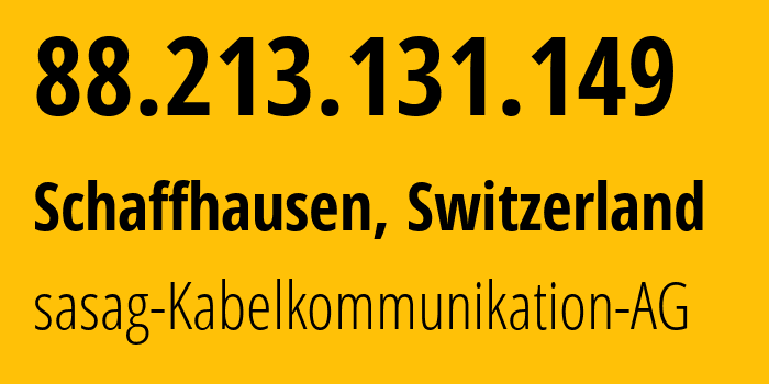 IP-адрес 88.213.131.149 (Шаффхаузен, Шаффхаузен, Швейцария) определить местоположение, координаты на карте, ISP провайдер AS35518 sasag-Kabelkommunikation-AG // кто провайдер айпи-адреса 88.213.131.149