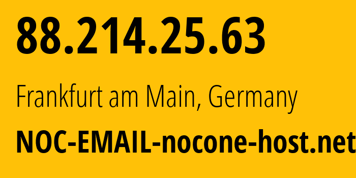 IP address 88.214.25.63 (Frankfurt am Main, Hesse, Germany) get location, coordinates on map, ISP provider AS35042 NOC-EMAIL-nocone-host.net // who is provider of ip address 88.214.25.63, whose IP address