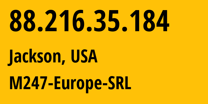 IP address 88.216.35.184 (Jackson, Mississippi, USA) get location, coordinates on map, ISP provider AS9009 M247-Europe-SRL // who is provider of ip address 88.216.35.184, whose IP address