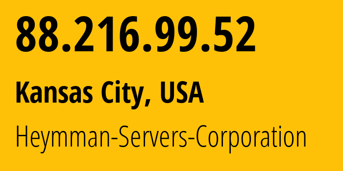 IP-адрес 88.216.99.52 (Канзас-Сити, Миссури, США) определить местоположение, координаты на карте, ISP провайдер AS62164 Heymman-Servers-Corporation // кто провайдер айпи-адреса 88.216.99.52