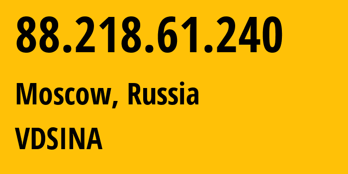 IP address 88.218.61.240 (Moscow, Moscow, Russia) get location, coordinates on map, ISP provider AS48282 VDSINA // who is provider of ip address 88.218.61.240, whose IP address