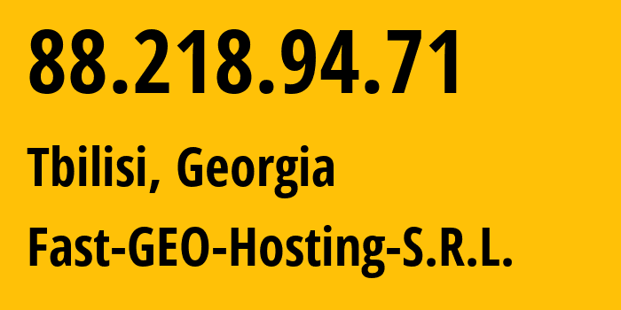 IP address 88.218.94.71 (Tbilisi, Tbilisi, Georgia) get location, coordinates on map, ISP provider AS41111 Fast-GEO-Hosting-S.R.L. // who is provider of ip address 88.218.94.71, whose IP address