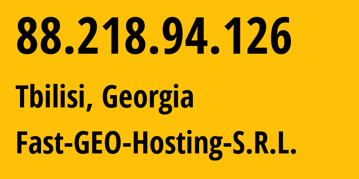 IP-адрес 88.218.94.126 (Тбилиси, Тбилиси, Грузия) определить местоположение, координаты на карте, ISP провайдер AS41111 Fast-GEO-Hosting-S.R.L. // кто провайдер айпи-адреса 88.218.94.126