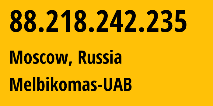 IP-адрес 88.218.242.235 (Москва, Москва, Россия) определить местоположение, координаты на карте, ISP провайдер AS56630 Melbikomas-UAB // кто провайдер айпи-адреса 88.218.242.235