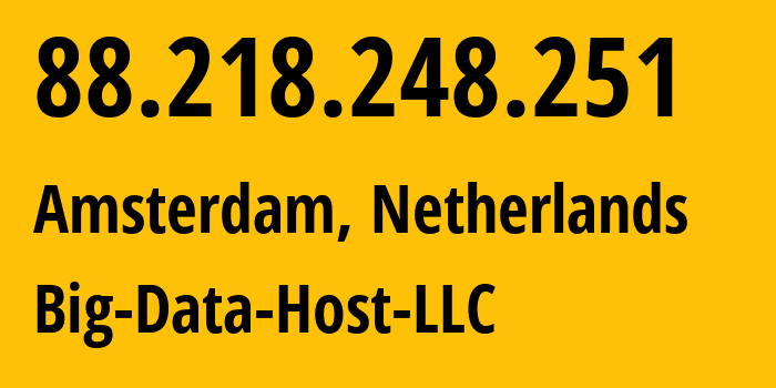 IP address 88.218.248.251 (Amsterdam, North Holland, Netherlands) get location, coordinates on map, ISP provider AS215346 Big-Data-Host-LLC // who is provider of ip address 88.218.248.251, whose IP address