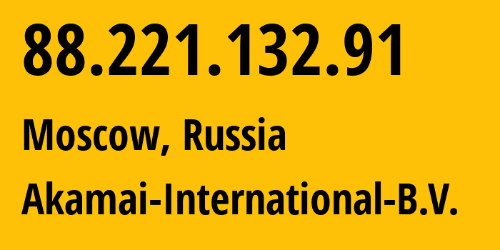 IP address 88.221.132.91 (Moscow, Moscow, Russia) get location, coordinates on map, ISP provider AS20940 Akamai-International-B.V. // who is provider of ip address 88.221.132.91, whose IP address