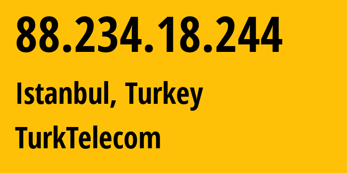 IP-адрес 88.234.18.244 (Стамбул, Стамбул, Турция) определить местоположение, координаты на карте, ISP провайдер AS47331 TurkTelecom // кто провайдер айпи-адреса 88.234.18.244